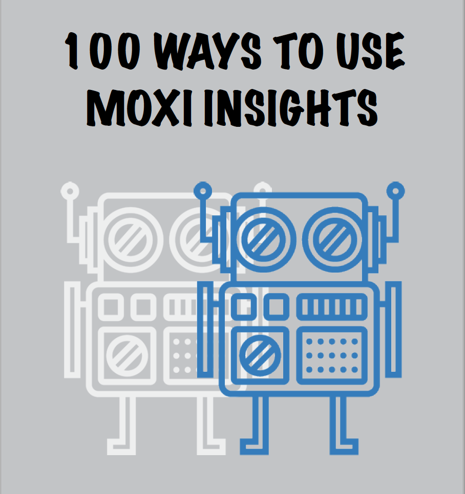 100 Ways to Use Moxi Insights